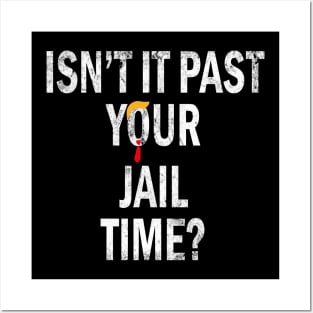 Isn’t It Past Your Jail Time trump Posters and Art